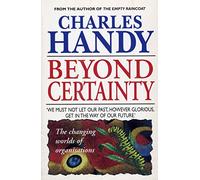 Beyond Certainty: The Changing Worlds of Organisations