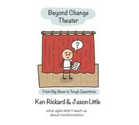 Beyond Change Theater: From Big Ideas to Tough Questions (The Transformative Change Series)
