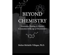Beyond Chemistry: Hormones, Healing, & Human Connection in the Age of Disconnection (The Full Human Experience)