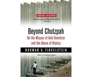 Beyond Chutzpah: On the Misuse of Anti-Semitism and the Abuse of History