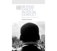Beyond Civility in Social Conflict: Dialogue, Critique, and Religious Ethics (New Cambridge Studies in Religion and Critical Thought)