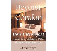 Beyond Comfort: How Discomfort Helps You Reclaim a Wild, Happier, Healthier You