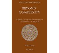 Beyond Complexity: N-Order Systems and Informational Dynamics in the Age of AI (The Intelligence Emergence Series)
