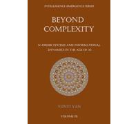 Beyond Complexity: N-Order Systems and Informational Dynamics in the Age of AI (The Intelligence Emergence Series)