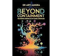 Beyond Containment: The Hidden Chronicles of Global Anomalies