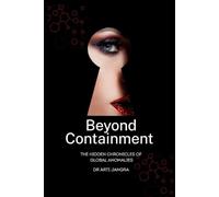 Beyond Containment: The Hidden Chronicles of Global Anomalies