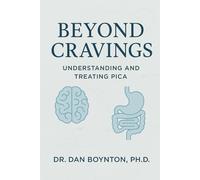 Beyond Cravings: Understanding and Treating Pica: A Clinical and Practical Guide to Pica Behavior