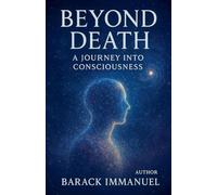 Beyond Death - A Journey Into Conciousness