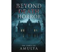 Beyond Death Horror: Unveiling the Terrifying Unknown: Explore Chilling Tales and Haunting Mysteries That Linger Beyond the Grave
