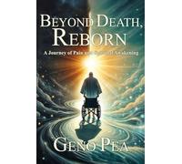 Beyond Death, Reborn: A Journey of Pain and Spiritual Awakening