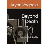 Beyond Death: Science, Spirituality