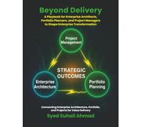 Beyond Delivery: A Playbook for Enterprise Architects, Portfolio Planners, and Project Managers to Shape Enterprise Transformation