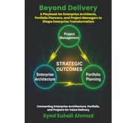 Beyond Delivery: A Playbook for Enterprise Architects, Portfolio Planners, and Project Managers to Shape Enterprise Transformation