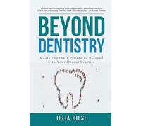 Beyond Dentistry - Mastering the 4 Pillars To Succeed with Your Dental Practice