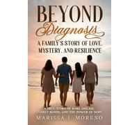Beyond Diagnosis: A Family’s Story of Love, Mystery, and Resilience: A True Story of Rare Disease, Family Bonds, and the Power of Hope