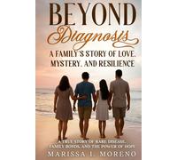 Beyond Diagnosis: A Family’s Story of Love, Mystery, and Resilience: A True Story of Rare Disease, Family Bonds, and the Power of Hope