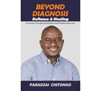 BEYOND DIAGNOSIS: Defiance & Healing A Journey Through Uncertainty and Proactive Recovery