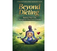 Beyond Dieting: Balance Your Life, Through the 6 Dimensions of Health