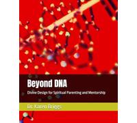 Beyond DNA: Divine Design for Spiritual Parenting and Mentorship