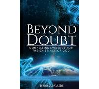 Beyond Doubt: Compelling Evidence for the Existence of God