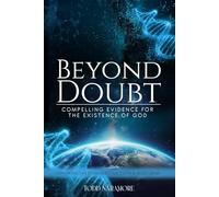 Beyond Doubt: Compelling Evidence for the Existence of God