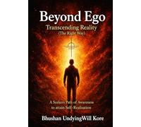 Beyond Ego: Transcending Reality . A seekers path of awareness to attain Self-Realization.