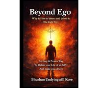 Beyond Ego: Why & How to detect and delete it. (The Right Way): An Easy & Proven Way To Delete your Life of an NPC And make you a Hero
