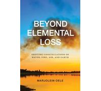 Beyond Elemental Loss: Shifting Constellations of Water, Fire, Air, and Earth (SUNY series in Environmental Philosophy and Ethics)