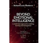 Beyond Emotional Intelligence: A Whole Brain Approach to Teaching, Learning and Management