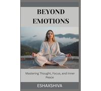 Beyond Emotions: Mastering Thought, Focus, and Inner Peace