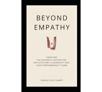 Beyond Empathy: Omoiyari: The Japanese System for Anticipatory Leadership and High-Performance Teams (The Beyond Performance Series)