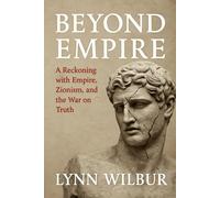 BEYOND EMPIRE: A Reckoning with Empire, Zionism, and the War on Truth