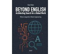 Beyond English: Architecting Search For a Global World: Where Linguistics Meets Engineering
