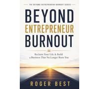 Beyond Entrepreneur Burnout: Reclaim Your Life & Build a Business That No Longer Runs You