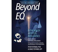 Beyond EQ in the Age of Artificial Intelligence: Transcendent Emotional Intelligence for Purposeful Connection, Leadership, and Flourishing in a Tech-Shaped World [Black & White Edition]