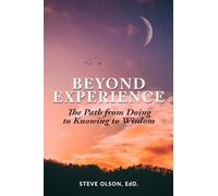 Beyond Experience: The Path from Doing to Knowing to Wisdom