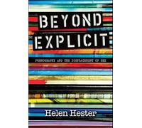 Beyond Explicit: Pornography and the Displacement of Sex
