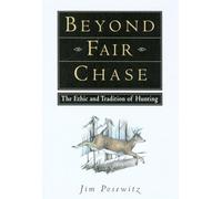 Beyond Fair Chase: The Ethic and Tradition of Hunting