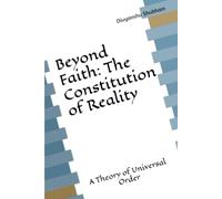 Beyond Faith: The Constitution of Reality: A Theory of Universal Order (The Order Trilogy: Structure · Action · Continuity)