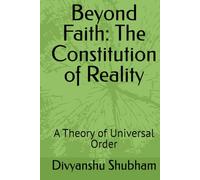 Beyond Faith: The Constitution of Reality: A Theory of Universal Order (The Order Trilogy: Structure · Action · Continuity)