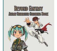 Beyond Fantasy Anime Character Coloring Book: Authentic Manga-Inspired Characters for Relaxing Creativity, A Coloring Book With Detailed Anime Character Designs in Clean Bold Line Art