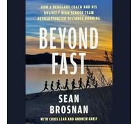 Beyond Fast: How a Renegade Coach and His Unlikely High School Team Revolutionized Distance Running