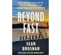 Beyond Fast: How a Renegade Coach and His Unlikely High School Team Revolutionized Distance Running