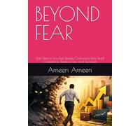 BEYOND FEAR: Start Before You Feel Ready Overcome Fear, Build Confidence, Balance Life, and Succeed