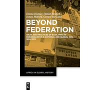 Beyond Federation: Ideas and Practices of East African Regionalism in a National and Global Age, 1950-1975: 12 (Africa in Global History, 12)