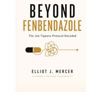 BEYOND FENBENDAZOLE: The Joe Tippens Protocol Decoded