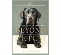 Beyond Fetch: Channeling the High Drive of Retrievers and Spaniels (Purposeful Play Dynamics)