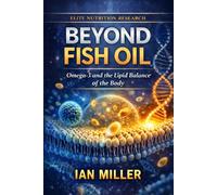 Beyond Fish Oil: Omega-3 and the Lipid Balance of the Body (Elite Nutrition Research)