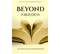 BEYOND FORGIVENESS: The Next Level of Ho’oponopono: 2 (Ho'oponopono Effect)