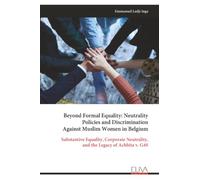 Beyond Formal Equality: Neutrality Policies and Discrimination Against Muslim Women in Belgium: Substantive Equality, Corporate Neutrality, and the Legacy of Achbita v. G4S